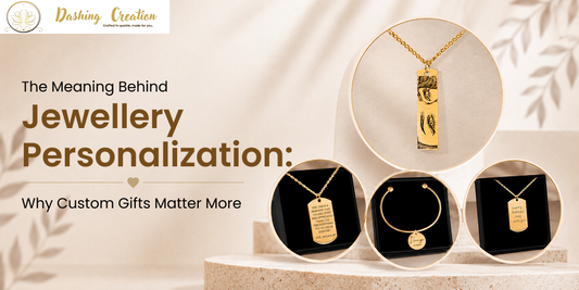 The Meaning Behind Jewelry Personalization: Why Custom Gifts Matter More